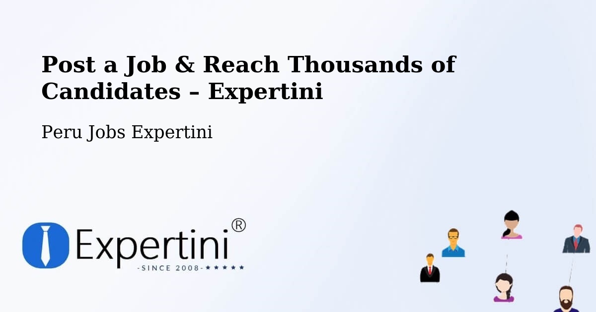 Post a Job in Tacna – Hire the Right Talent - Tacna, Peru Jobs Expertini