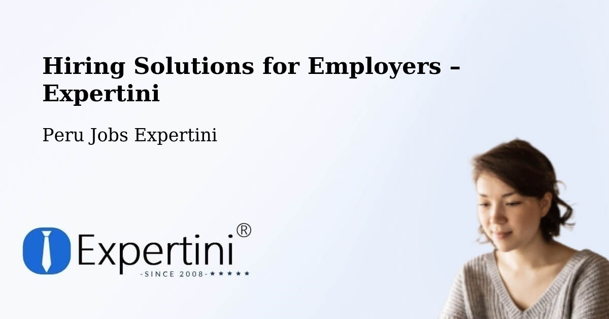 Hiring Solutions for Employers in Tacna - Tacna, Peru Jobs Expertini